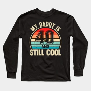 My Daddy Is 40 And Still Cool Recto 40 Birthday Dad Long Sleeve T-Shirt